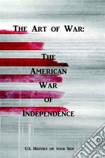 The Art of WarThe American War of Independence. E-book. Formato EPUB ebook di Jean-Christophe Malevil