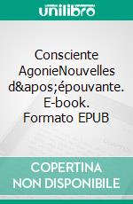 Consciente AgonieNouvelles d'épouvante. E-book. Formato EPUB ebook di Davy Artero