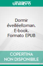 Dormir éveilléeRoman. E-book. Formato EPUB ebook di Elisabeth Molina