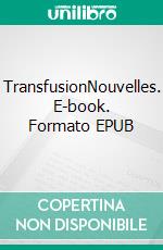 TransfusionNouvelles. E-book. Formato EPUB