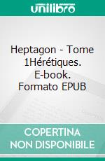 Heptagon - Tome 1Hérétiques. E-book. Formato EPUB ebook di Davy Artero