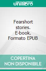 Fearshort stories. E-book. Formato EPUB ebook di Davy Artero