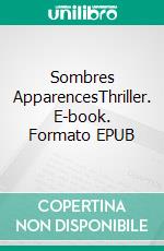 Sombres ApparencesThriller. E-book. Formato EPUB ebook di Jill Thiel