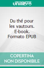 Du thé pour les vautours. E-book. Formato EPUB ebook di Lucas Mommer