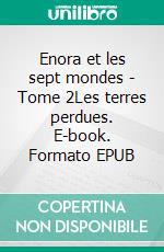 Enora et les sept mondes - Tome 2Les terres perdues. E-book. Formato EPUB ebook