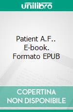 Patient A.F.. E-book. Formato EPUB ebook