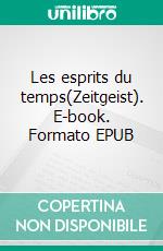 Les esprits du temps(Zeitgeist). E-book. Formato EPUB ebook