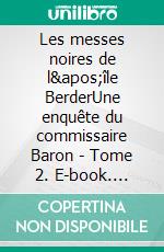 Les messes noires de l'île BerderUne enquête du commissaire Baron - Tome 2. E-book. Formato EPUB ebook di Hervé Huguen