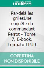 Par-delà les grillesUne enquête du commandant Perrot - Tome 7. E-book. Formato EPUB ebook di Anne-Solen Kerbrat