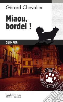 Miaou, bordel !Le chat Catia mène l'enquête à Quimper. E-book. Formato EPUB ebook di Gérard Chevalier