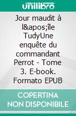 Jour maudit à l'île TudyUne enquête du commandant Perrot - Tome 3. E-book. Formato EPUB ebook di Anne-Solen Kerbrat