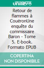 Retour de flammes à CouëronUne enquête du commissaire Baron - Tome 5. E-book. Formato EPUB ebook