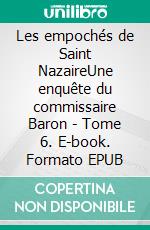 Les empochés de Saint NazaireUne enquête du commissaire Baron - Tome 6. E-book. Formato EPUB ebook di Hervé Huguen