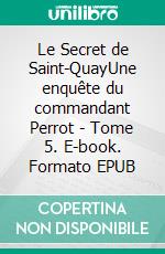 Le Secret de Saint-QuayUne enquête du commandant Perrot - Tome 5. E-book. Formato EPUB ebook di Anne-Solen Kerbrat