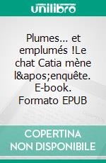 Plumes… et emplumés !Le chat Catia mène l'enquête. E-book. Formato EPUB ebook di Gérard Chevalier