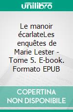 Le manoir écarlateLes enquêtes de Marie Lester - Tome 5. E-book. Formato EPUB ebook di Jean Failler