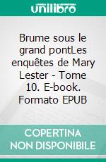 Brume sous le grand pontLes enquêtes de Mary Lester - Tome 10. E-book. Formato EPUB ebook di Jean Failler