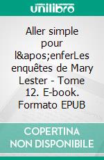 Aller simple pour l&apos;enferLes enquêtes de Mary Lester - Tome 12. E-book. Formato EPUB ebook