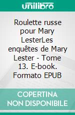 Roulette russe pour Mary LesterLes enquêtes de Mary Lester - Tome 13. E-book. Formato EPUB ebook di Jean Failler