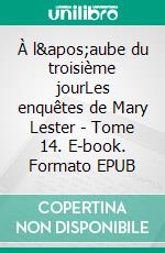 À l'aube du troisième jourLes enquêtes de Mary Lester - Tome 14. E-book. Formato EPUB ebook di Jean Failler