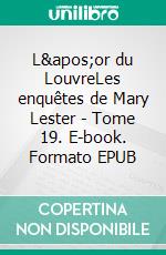 L'or du LouvreLes enquêtes de Mary Lester - Tome 19. E-book. Formato EPUB ebook di Jean Failler