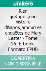 Rien qu&apos;une histoire d&apos;amourLes enquêtes de Mary Lester - Tome 26. E-book. Formato EPUB ebook