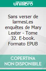 Sans verser de larmesLes enquêtes de Mary Lester - Tome 32. E-book. Formato EPUB ebook di Jean Failler