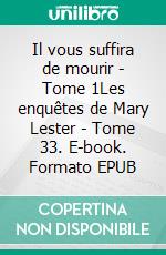 Il vous suffira de mourir - Tome 1Les enquêtes de Mary Lester - Tome 33. E-book. Formato EPUB ebook di Jean Failler