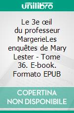 Le 3e œil du professeur MargerieLes enquêtes de Mary Lester - Tome 36. E-book. Formato EPUB ebook di Jean Failler