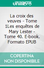 La croix des veuves - Tome 1Les enquêtes de Mary Lester - Tome 40. E-book. Formato EPUB ebook