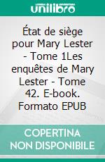 État de siège pour Mary Lester - Tome 1Les enquêtes de Mary Lester - Tome 42. E-book. Formato EPUB ebook