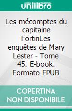 Les mécomptes du capitaine FortinLes enquêtes de Mary Lester - Tome 45. E-book. Formato EPUB ebook di Jean Failler