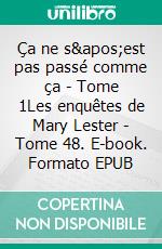 Ça ne s'est pas passé comme ça - Tome 1Les enquêtes de Mary Lester - Tome 48. E-book. Formato EPUB ebook di Jean Failler