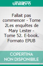 Fallait pas commencer - Tome 2Les enquêtes de Mary Lester - Tome 52. E-book. Formato EPUB ebook di Jean Failler