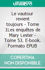 Le vautour revient toujours - Tome 1Les enquêtes de Mary Lester - Tome 53. E-book. Formato EPUB ebook di Jean Failler