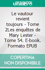 Le vautour revient toujours - Tome 2Les enquêtes de Mary Lester - Tome 54. E-book. Formato EPUB ebook di Jean Failler