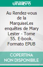 Au Rendez-vous de la MarquiseLes enquêtes de Mary Lester - Tome 55. E-book. Formato EPUB ebook di Jean Failler