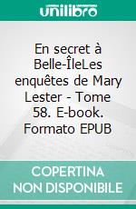 En secret à Belle-ÎleLes enquêtes de Mary Lester - Tome 58. E-book. Formato EPUB ebook