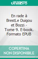 En rade à BrestLe Duigou et Bozzi - Tome 9. E-book. Formato EPUB ebook di Firmin Le Bourhis