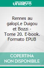 Rennes au galopLe Duigou et Bozzi - Tome 20. E-book. Formato EPUB ebook di Firmin Le Bourhis