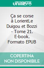 Ça se corse à LorientLe Duigou et Bozzi - Tome 21. E-book. Formato EPUB ebook di Firmin Le Bourhis