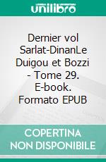 Dernier vol Sarlat-DinanLe Duigou et Bozzi - Tome 29. E-book. Formato EPUB ebook di Firmin Le Bourhis