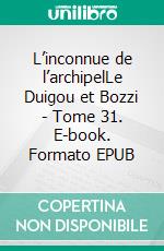 L’inconnue de l’archipelLe Duigou et Bozzi - Tome 31. E-book. Formato EPUB ebook di Firmin Le Bourhis