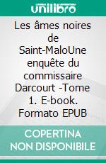 Les âmes noires de Saint-MaloUne enquête du commissaire Darcourt -Tome 1. E-book. Formato EPUB ebook di Hugo Buan