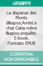 La disparue des Monts d'ArréeLe chat Catia mène l'enquête. E-book. Formato EPUB ebook di Gérard Chevalier