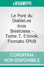 Le Pont du DiableLes trois Brestoises - Tome 7. E-book. Formato EPUB ebook