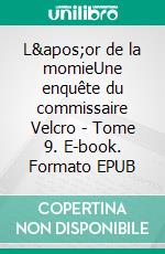 L&apos;or de la momieUne enquête du commissaire Velcro - Tome 9. E-book. Formato EPUB