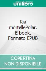 Ria mortellePolar. E-book. Formato EPUB ebook di Jean-Marc Perret