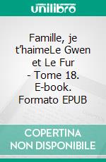 Famille, je t’haimeLe Gwen et Le Fur - Tome 18. E-book. Formato EPUB