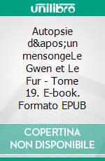 Autopsie d&apos;un mensongeLe Gwen et Le Fur - Tome 19. E-book. Formato EPUB